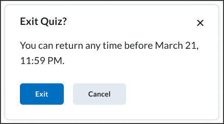 The Exit Quiz confirmation dialog for quizzes with an end date, no time limit, or an end date that will arrive before the time limit expires. The words "You can return any time before March 21, 11:59 PM." are displayed.