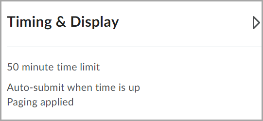 The collapsed view of a quiz with an enforced time limit in the Timing & Display section shows instructors a summary of their settings. The image shows 50 minute time limit, auto-submit when time is up, and paging applied.